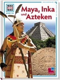 Cover: Was ist was, Band 130: Maya, Inka und Azteken - Tessloff Verlag Ragnar Tessloff GmbH & Co. KG