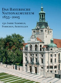 Abbildung von: Das Bayerische Nationalmuseum 1855-2005 - Hirmer