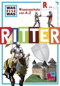 Cover: Was ist was Wissensschatz von A-Z: R  wie ... Ritter - Tessloff Verlag Ragnar Tessloff GmbH & Co. KG