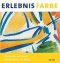 Cover: Erlebnis Farbe - Aquarelle aus dem Br&uuml;cke Museum - Hirmer
