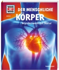 Cover: WAS IST WAS Band 50 Der menschliche K&ouml;rper. Wunderwerk der Natur - Tessloff Verlag Ragnar Tessloff GmbH & Co. KG