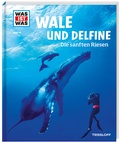 Cover: WAS IST WAS Band 85 Wale und Delfine. Die sanften Riesen - Tessloff Verlag Ragnar Tessloff GmbH & Co. KG
