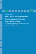 Cover: Die Geburt der &auml;sthetischen Bildung aus dem K&ouml;rper der antiken Plastik - Meiner