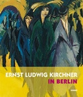 Cover: Ernst Ludwig Kirchner in Berlin - Hirmer