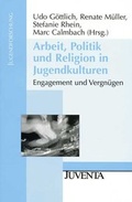 Cover: Arbeit, Politik und Religion in Jugendkulturen - Juventa Verlag ein Imprint der Beltz Verlagsgruppe GmbH & Co. KG