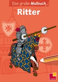 Cover: Das gro&szlig;e Malbuch. Ritter - Tessloff Verlag Ragnar Tessloff GmbH & Co. KG