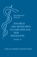 Cover: Das Bild des Menschen als Grundlage der Heilkunst. Entwurf einer... - Freies Geistesleben
