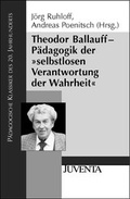 Cover: Theodor Ballauf - P&auml;dagogik der &raquo;selbstlosen Verantwortung der Wahrheit&laquo; - Juventa Verlag ein Imprint der Beltz Verlagsgruppe GmbH & Co. KG