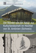 Cover: Der Wandel von der Natur- zur Kulturlandschaft im Hochtal von St. Ant&ouml;nien (Schweiz) - Habelt, R