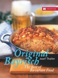 Abbildung von: Original Bayrisch - The Best of Bavarian Food - Hädecke Verlag