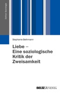 Cover: Liebe - Eine soziologische Kritik der Zweisamkeit - Juventa Verlag ein Imprint der Beltz Verlagsgruppe GmbH & Co. KG