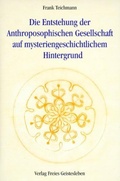 Cover: Die Entstehung der Anthroposophischen Gesellschaft auf mysteriengeschichtlichem Hintergrund - Freies Geistesleben