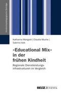 Cover: &raquo;Educational Mix&laquo; in der fr&uuml;hen Kindheit - Beltz Juventa