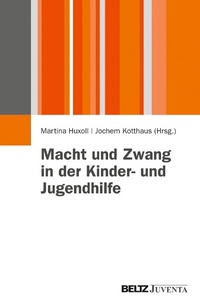 Abbildung von: Macht und Zwang in der Kinder- und Jugendhilfe - Juventa Verlag GmbH