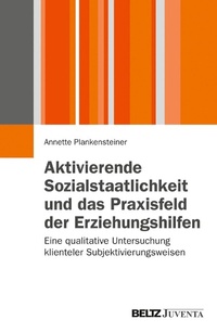 Abbildung von: Aktivierende Sozialstaatlichkeit und das Praxisfeld der Erziehungshilfen - Juventa Verlag GmbH