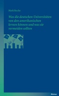 Cover: Was die deutschen Universit&auml;ten von den amerikanischen lernen k&ouml;nnen und was sie vermeiden sollten - Meiner