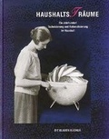 Cover: Haushalts(t)r&auml;ume - 100 Jahre Rationalisierung und Technisierung im Haushalt - Langewiesche, K R