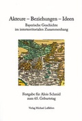 Cover: Akteure-Beziehungen-Ideen. Bayerische Geschichte im interterritorialen Zusammenhang - Verlag Michael La&szlig;leben