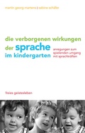 Cover: Die verborgenen Wirkungen der Sprache im Kindergarten - Freies Geistesleben