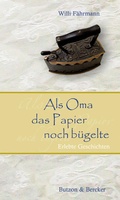 Cover: Als Oma das Papier noch b&uuml;gelte - Butzon & Bercker