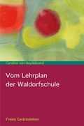 Cover: Vom Lehrplan der Waldorfschule - Freies Geistesleben