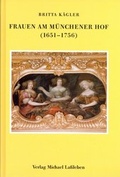 Cover: Frauen am M&uuml;nchener Hof (1651-1756) - Verlag Michael La&szlig;leben