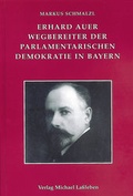 Cover: Erhard Auer (1874-1945). Wegbereiter der parlamentarischen Demokratie in Bayern - Verlag Michael La&szlig;leben