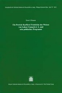 Abbildung von: Ein Porträt Kurfürst Friedrichs des Weisen von Lukas Cranach d. Ä. und sein politisches Programm - Hirzel