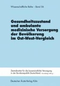 Cover: Gesundheitszustand und ambulante medizinische Versorgung der Bev&ouml;lkerung in Deutschland im Ost-West-Vergleich - Deutscher &Auml;rzteverlag