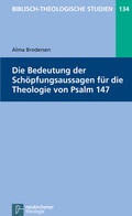 Cover: Die Bedeutung der Sch&ouml;pfungsaussagen f&uuml;r die Theologie von Psalm 147 - Vandenhoeck & Ruprecht