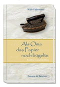 Cover: Als Oma das Papier noch b&uuml;gelte - Butzon & Bercker