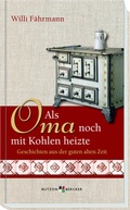 Cover: Als Oma noch mit Kohlen heizte - Butzon & Bercker