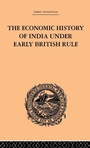 Cover: The Economic History of India Under Early British Rule - Routledge