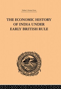 Enlarge image Cover: The Economic History of India Under Early British Rule - Routledge