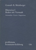 Cover: Rhetorica / I: Reden mit Vernunft. Aristoteles. Cicero. Augustinus - frommann-holzboog