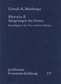 Cover: Rhetorica II: Spiegelungen des Geistes. Sprachfiguren bei Vico und L&eacute;vi-Strauss - frommann-holzboog
