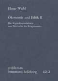 Cover: &Ouml;konomie und Ethik II: Die Kapitalismusdebatte von Nietzsche bis Reaganomics - frommann-holzboog