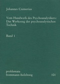 Cover: Vom Handwerk des Psychoanalytikers: Das Werkzeug der psychoanalytischen Technik. Band 1 - frommann-holzboog