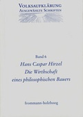 Cover: Volksaufkl&auml;rung - Ausgew&auml;hlte Schriften / Band 6: Hans Caspar Hirzel (1725-1803) - frommann-holzboog
