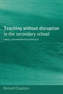 Cover: Teaching without Disruption in the Secondary School - Routledge Falmer