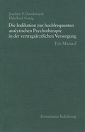 Cover: Die Indikation zur hochfrequenten analytischen Psychotherapie in der vertrags&auml;rztlichen Versorgung - frommann-holzboog