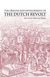 Enlarge image Cover: The Origins and Development of the Dutch Revolt - Routledge