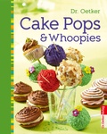 Cover: Cake Pops & Whoopies - Dr. Oetker - ein Verlag der Edel Verlagsgruppe