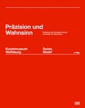 Cover: Swiss Made. Pr&auml;zision und Wahnsinn - Hatje Cantz Verlag