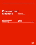 Cover: Swiss Made: Precision and Madness - Hatje Cantz Verlag