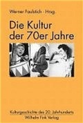 Cover: Die Kultur der 70er Jahre - Brill Deutschland