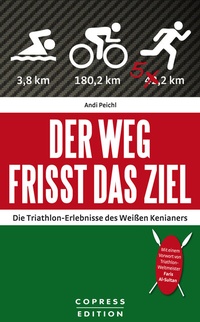 Abbildung von: Der Weg frisst das Ziel - Die Triathlon-Erlebnisse des Weißen Kenianers - Copress