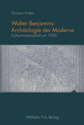 Cover: Walter Benjamins Arch&auml;ologie der Moderne - Brill Deutschland