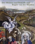 Cover: Der Meister von Fl&eacute;malle und Rogier van der Weyden - Hatje Cantz Verlag