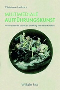 Cover: Multimediale Auff&uuml;hrungskunst - Brill Deutschland